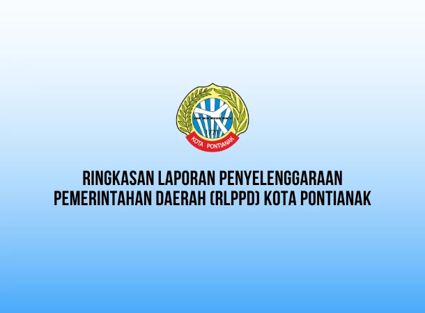 Ringkasan Laporan Penyelenggaraan Pemerintahan Daerah (RLPPD) Tahun 2022 Kota Pontianak